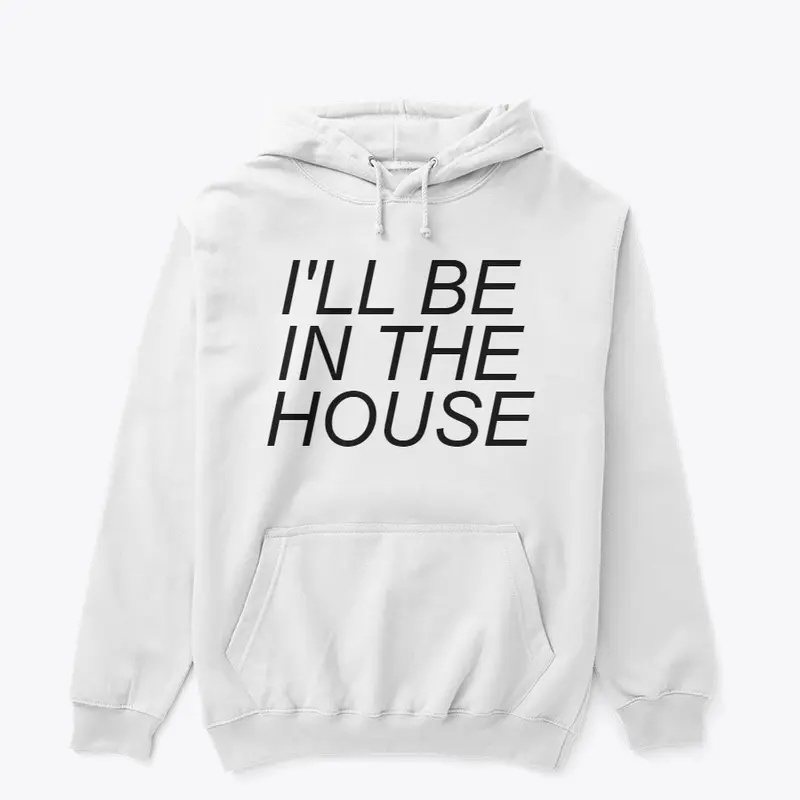 I'WILL BE IN THE HOUSE T-SHIRT
