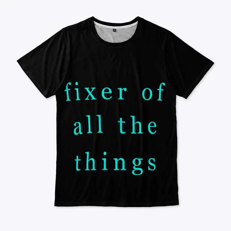fixer of all  the things  T-shirts